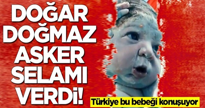 Türkiye bu bebeği konuşuyor! Doğar doğmaz asker selamı verdi