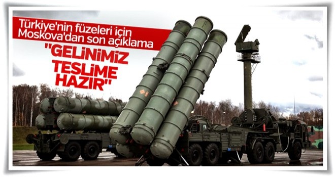 Rusya'dan S-400 açıklaması: Gelinimiz hazır