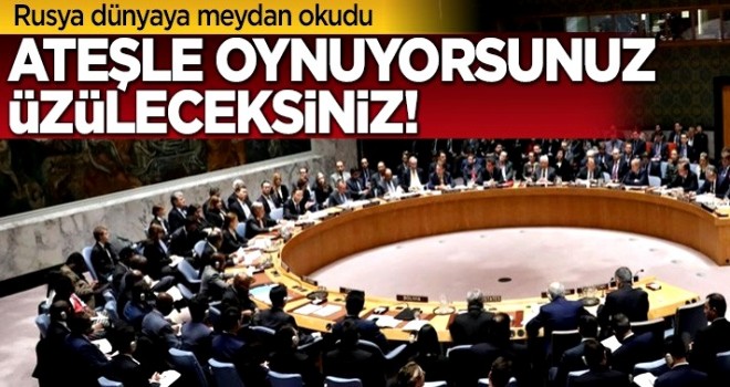 Rusya dünyaya meydan okudu: Ateşle oynuyorsunuz!