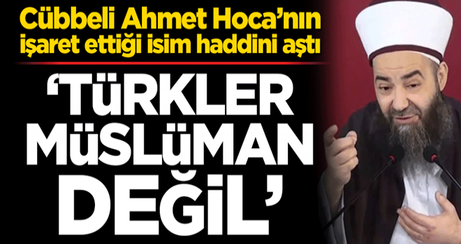 Cübbeli Ahmet Hoca’nın işaret ettiği isimden skandal açıklama! ‘Türkler Müslüman değil’