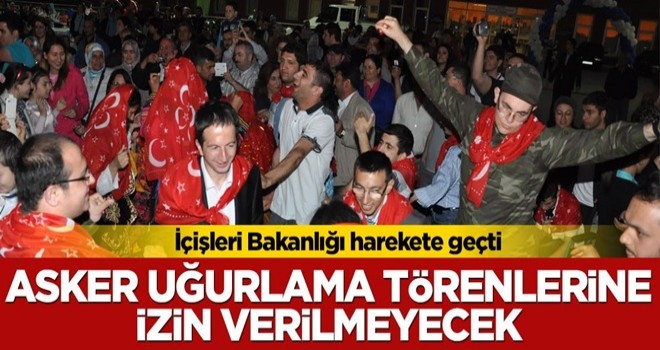 Asker uğurlama törenlerine izin verilmeyecek