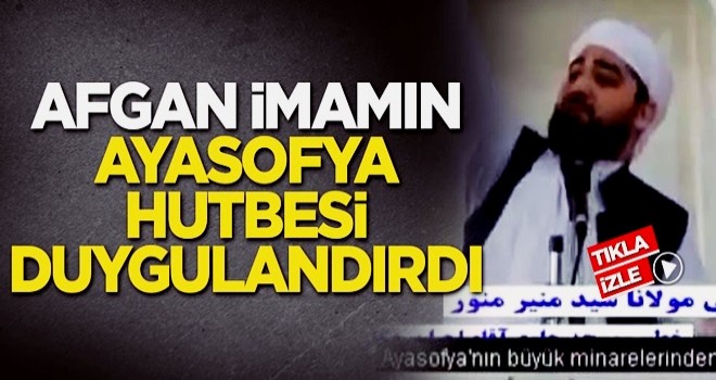 Afgan imamın Ayasofya hutbesi duygulandırdı