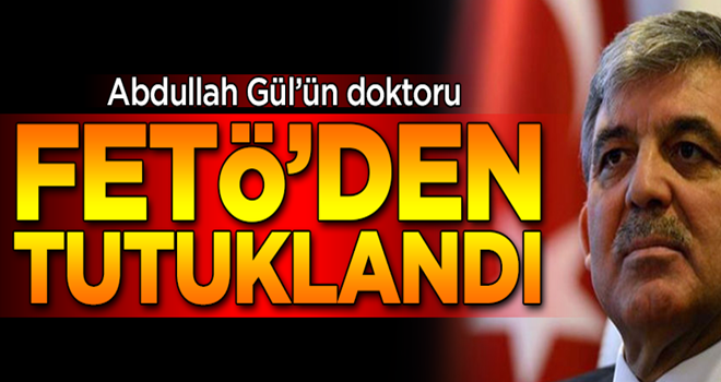 Abdullah Gül'ün doktoru Sedat Caner, FETÖ'den tutuklandı!