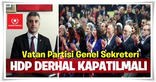 'HDP derhal kapatılmalıdır'