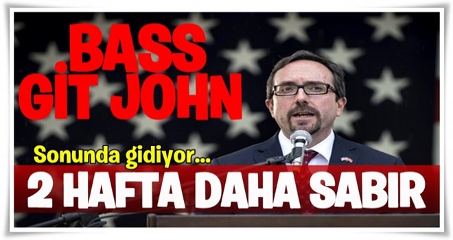 John Bass Türkiye'den ayrılıyor