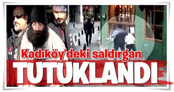 Kadıköy'deki saldırgan tutuklandı