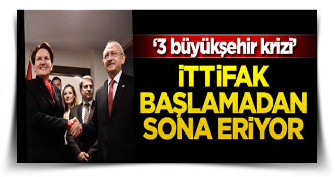 İttifak başlamadan sona eriyor… ‘3 büyükşehir krizi’