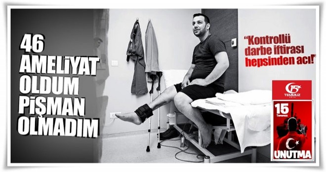 "46 ameliyat oldum, pişman olmadım"