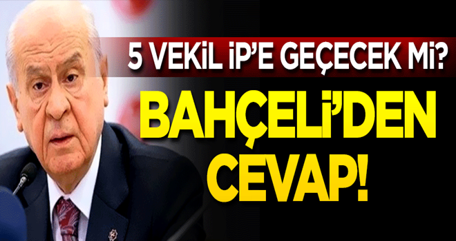 5 vekil İyi Parti'ye geçecek mi? Bahçeli'den cevap!