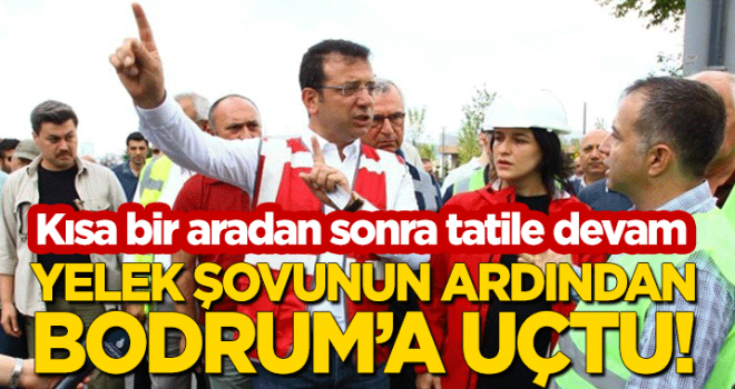 Kısa bir aradan sonra tatile devam! İmamoğlu 'yelek' şovunun ardından Bodrum'a uçtu