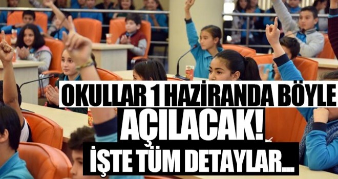 Okullar 1 Haziran'da böyle açılacak! İşte tüm detaylar...