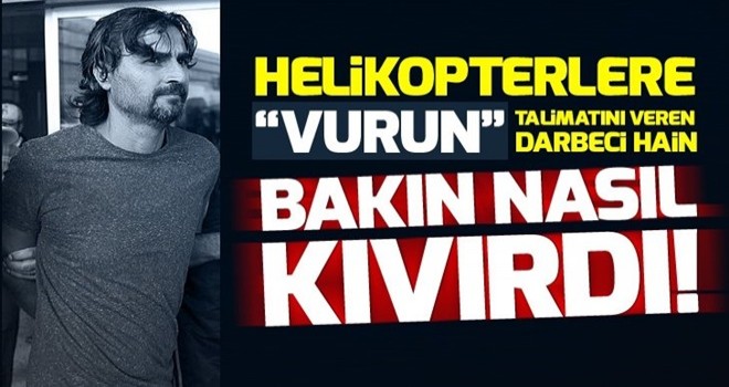 15 Temmuz'da helikopterlere polis araçlarını vurduran Özcan Karacan'ın inkar taktiği .