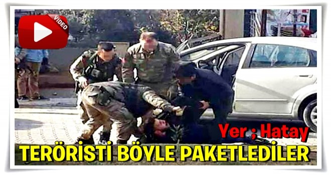 Hatay'da teröristler böyle yakalandı