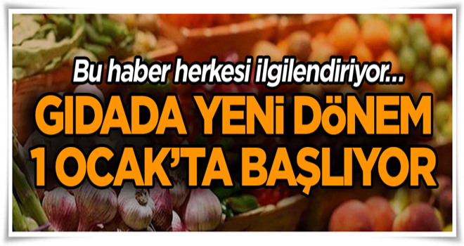 Bu haber herkesi ilgilendiriyor… Gıdada yeni dönem 1 Ocak’ta başlıyor