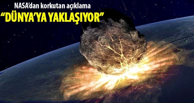 NASA’dan korkutan göktaşı açıklaması: Dünya’ya yaklaşıyor