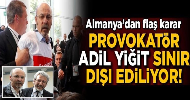 Almanya'dan flaş karar! Provokatör Adil Yiğit sınır dışı ediliyor