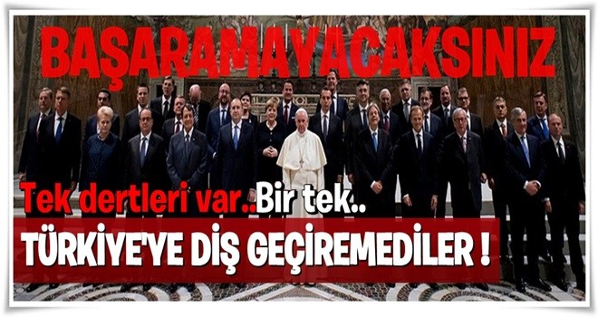 Bir tek Türkiye'ye diş geçiremediler!
