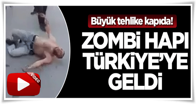 Zombi hapı Türkiye'de!