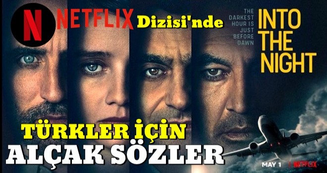 Netflix nefret kusmaya devam ediyor! Into the Night dizisinde Türkler için alçak sözler .