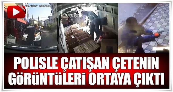 Polisle çatışan çetenin kamera görüntüleri ortaya çıktı!