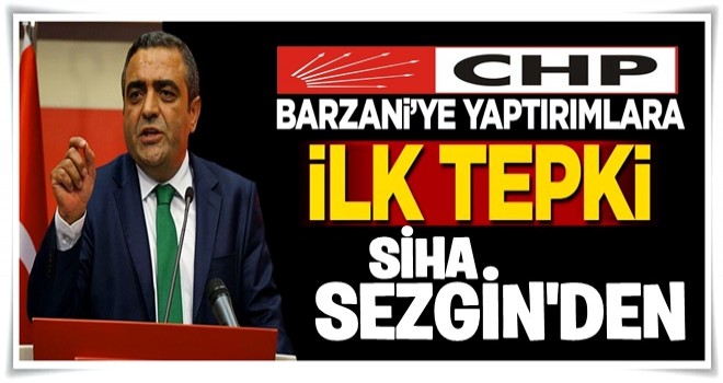 Barzani'ye yaptırımlara ilk tepki CHP'den geldi