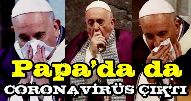 Papa da koronavirüse yakalandı