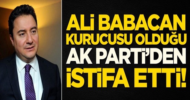 Ali Babacan AK Parti'den istifa etti