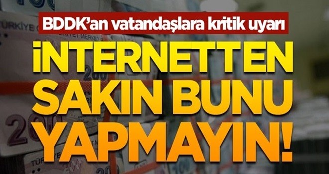 BDDK'dan kritik uyarı! İnternetten sakın bunu yapmayın