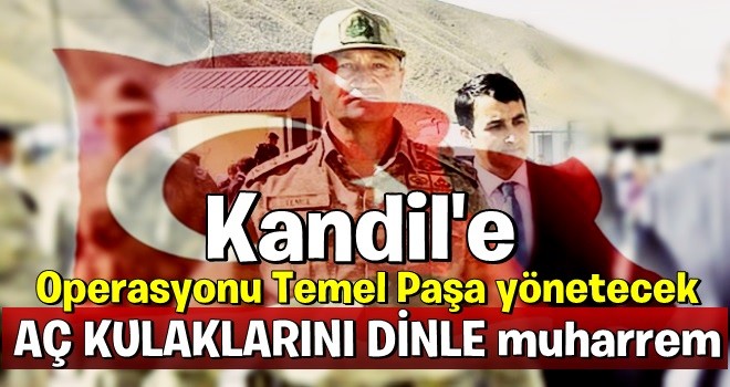 Dönüm noktası olacak! Operasyonu Temel Paşa yönetecek