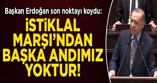 Başkan Erdoğan: İstiklal Marşı'ndan başka andımız yoktur!