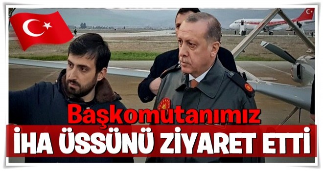 Cumhurbaşkanı Erdoğan İHA üssünü ziyaret etti