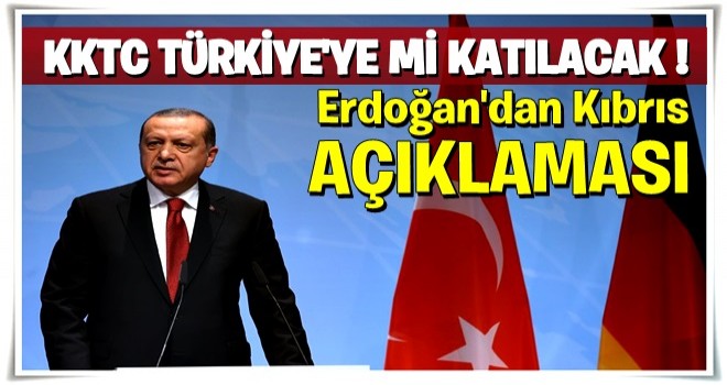 KKTC Türkiye'ye mi katılacak? Erdoğan'dan 'Kıbrıs' açıklaması!