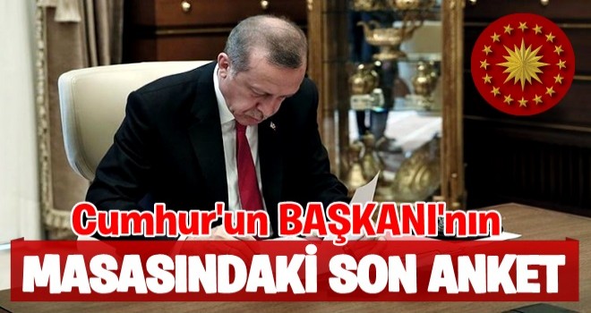 İşte Erdoğan'ın masasındaki son anket!