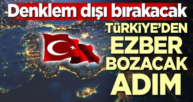 Türkiye'den ezber bozacak adım! Denklem dışı bırakacak