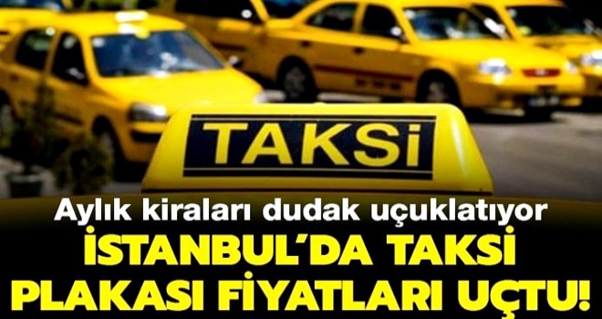 İstanbul'da taksi plakası fiyatları uçtu!