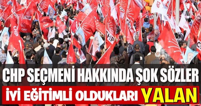 CHP seçmenini kızdıracak sözler!