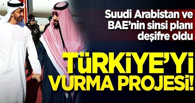 BAE ve Suudi Arabistan'ın sinsi planı! Türkiye'yi vurma projesi