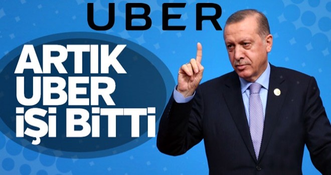 Cumhurbaşkanı: Artık Uber diye bir şey yok