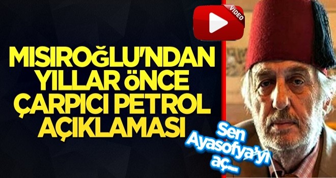 Kadir Mısıroğlu'ndan yıllar önce çarpıcı petrol açıklaması