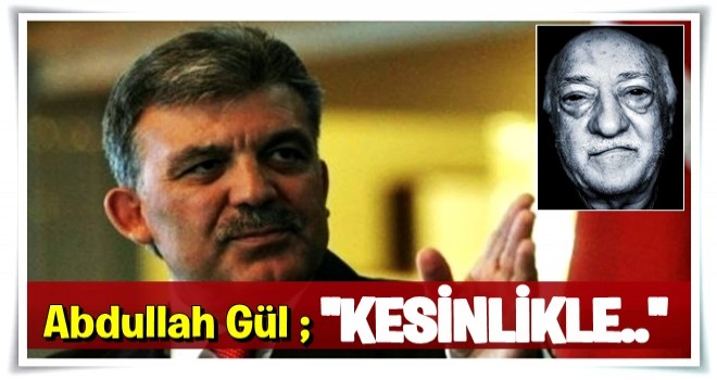 Abdullah Gül, Gülen'i yalanladı