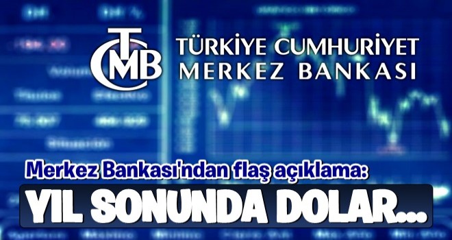 Merkez Bankası'ndan flaş açıklama: Yıl sonu dolar...