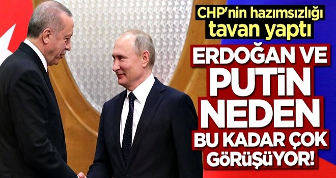 CHP'nin Erdoğan-Putin rahatsızlığı tavan yaptı