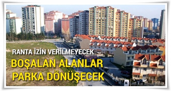 Boşalan alanlar parka dönüşecek