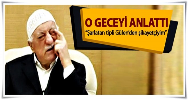 Darbe sanığı: Şarlatan tipli Fetullah Gülen...