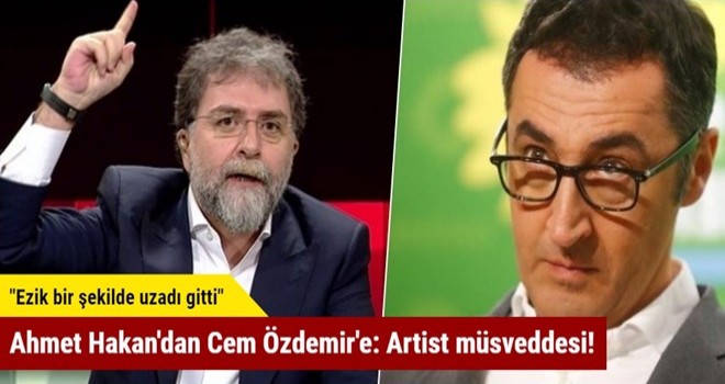 Ahmet Hakan'dan Cem Özdemir'e: Artist müsveddesi!