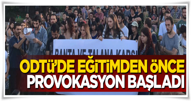 ODTÜ'de eğitimden önce provokasyon başladı