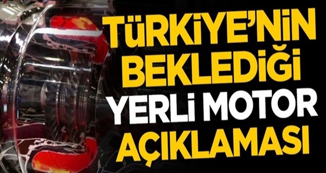 Türkiye'yi heyecanlandıran yerli motor açıklaması