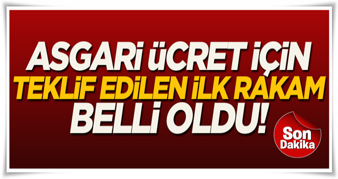 Asgari ücret için talep edilen ilk rakam belli oldu