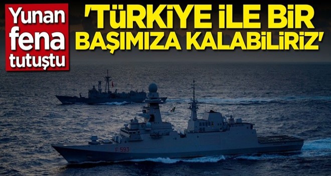 Yunan fena tutuştu: Türkiye ile bir başımıza kalabiliriz