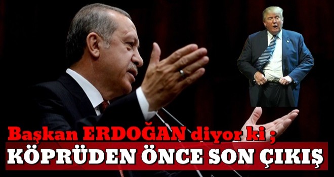 Başkan Erdoğan'dan 'Köprüden önce son çıkış' uyarısı!